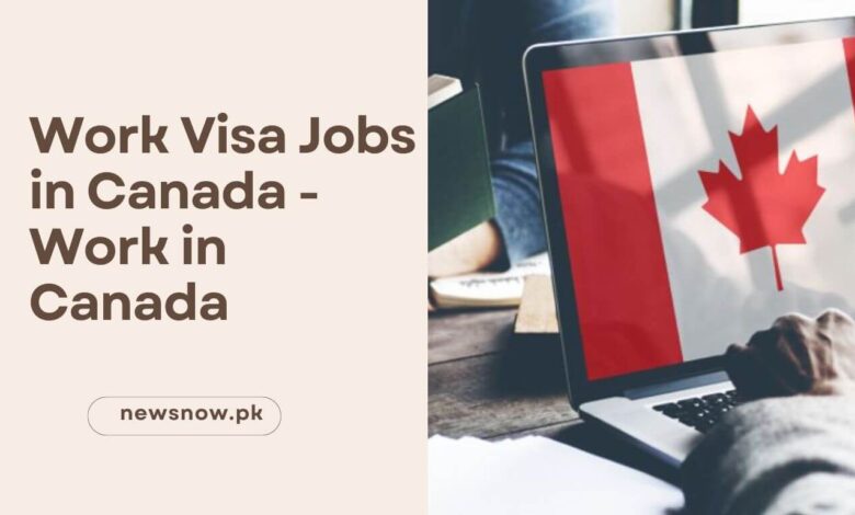 Work Visa Jobs in Canada - Work in Canada