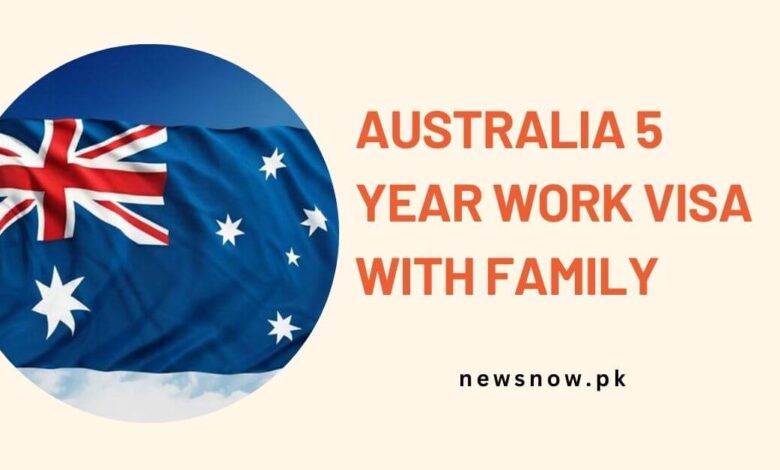 Australia 5 Year Work Visa with Family