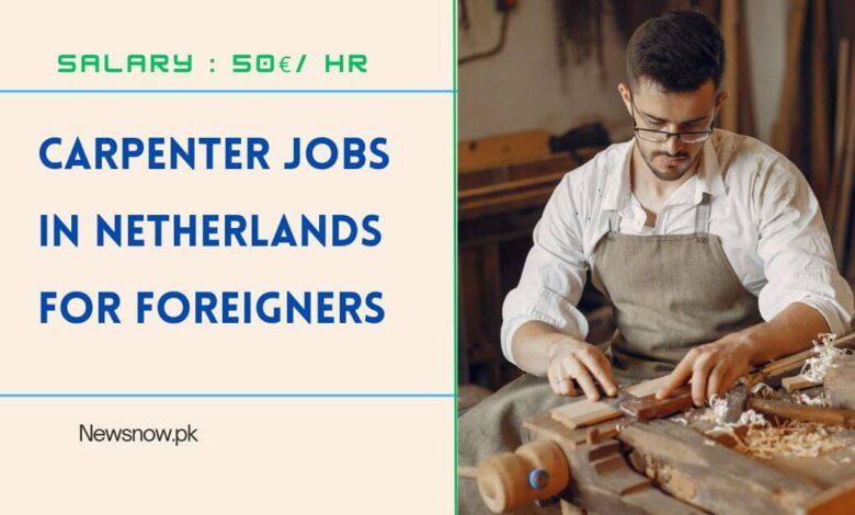 Carpenter Jobs in Netherlands for Foreigners