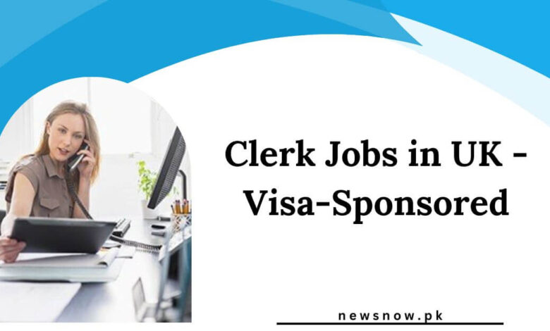 Clerk Jobs in UK - Visa-Sponsored