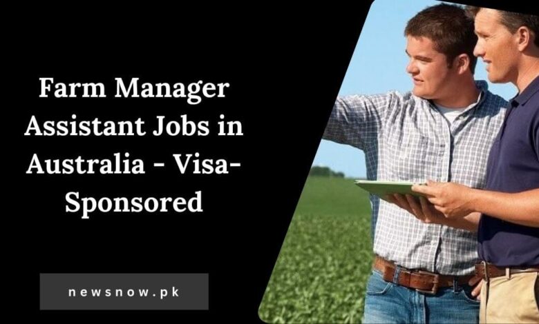 Farm Manager Assistant Jobs in Australia - Visa-Sponsored