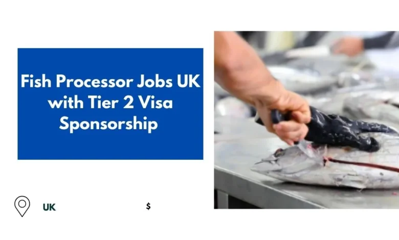 Fish Processor Jobs UK with Tier 2