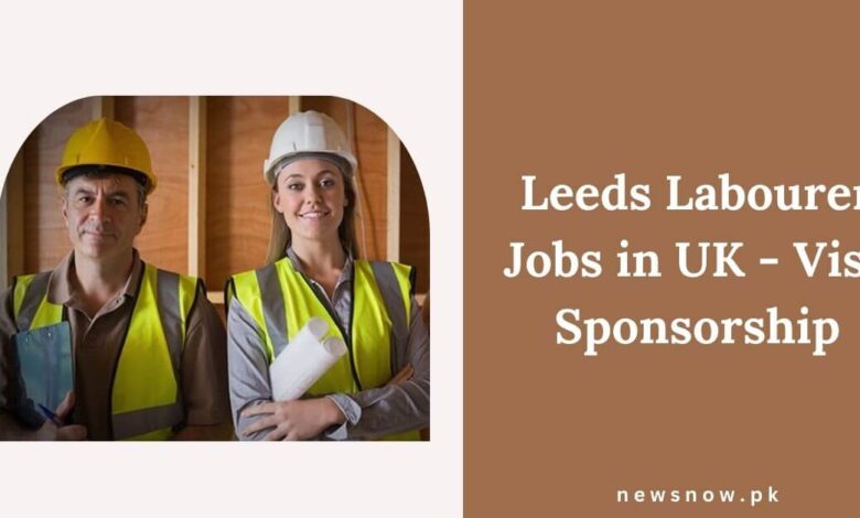 Leeds Labourer Jobs in UK - Visa Sponsorship