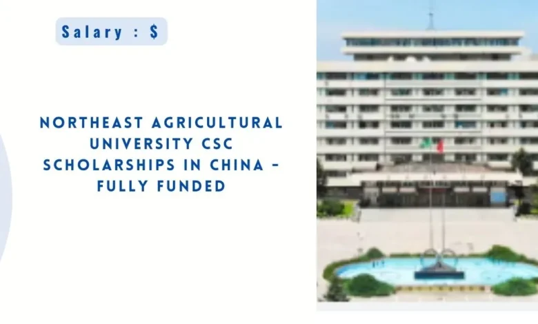 Northeast Agricultural University CSC Scholarships