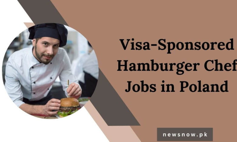 Visa-Sponsored Hamburger Chef Jobs in Poland