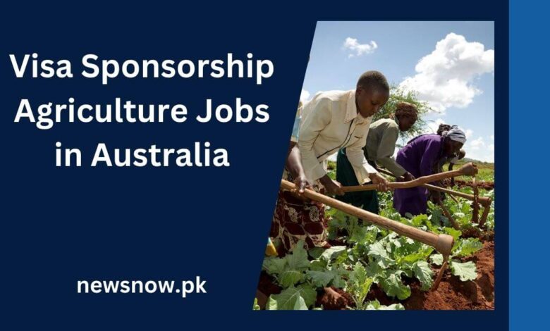 Visa Sponsorship Agriculture Jobs in Australia