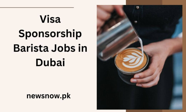 Visa Sponsorship Barista Jobs in Dubai