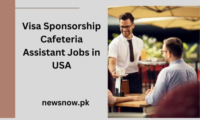 Visa Sponsorship Cafeteria Assistant Jobs in USA