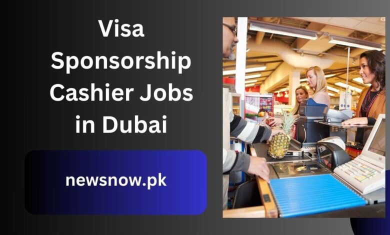 Visa Sponsorship Cashier Jobs in Dubai