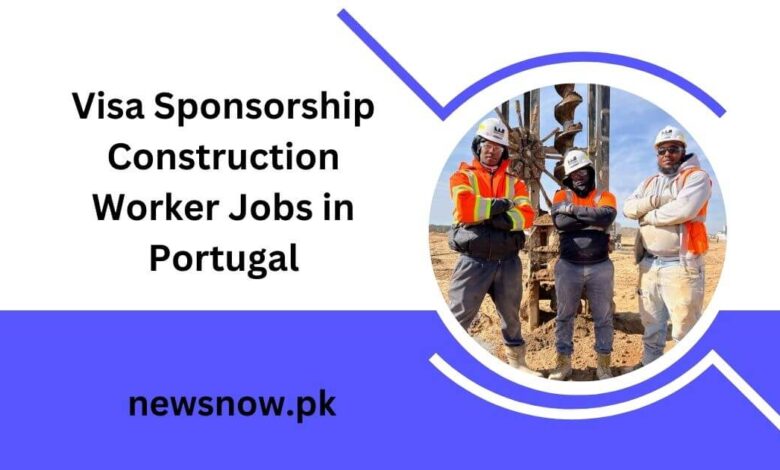 Visa Sponsorship Construction Worker Jobs in Portugal