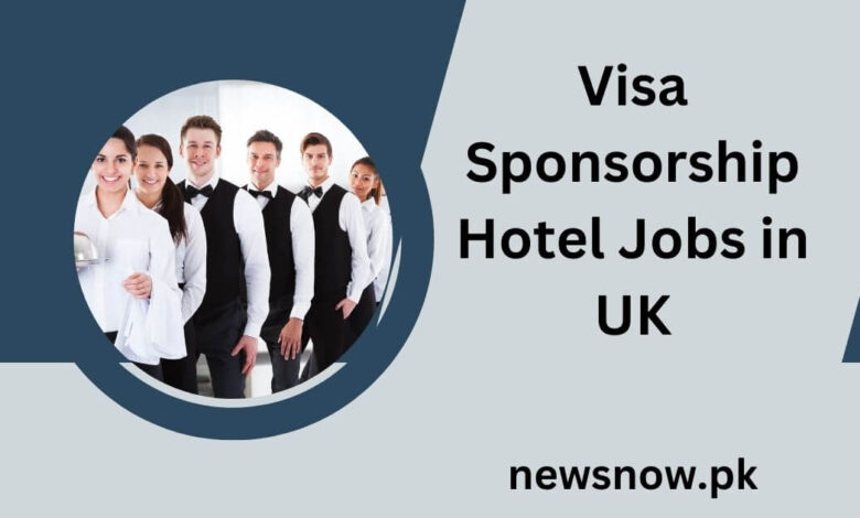 Visa Sponsorship Hotel Jobs in UK