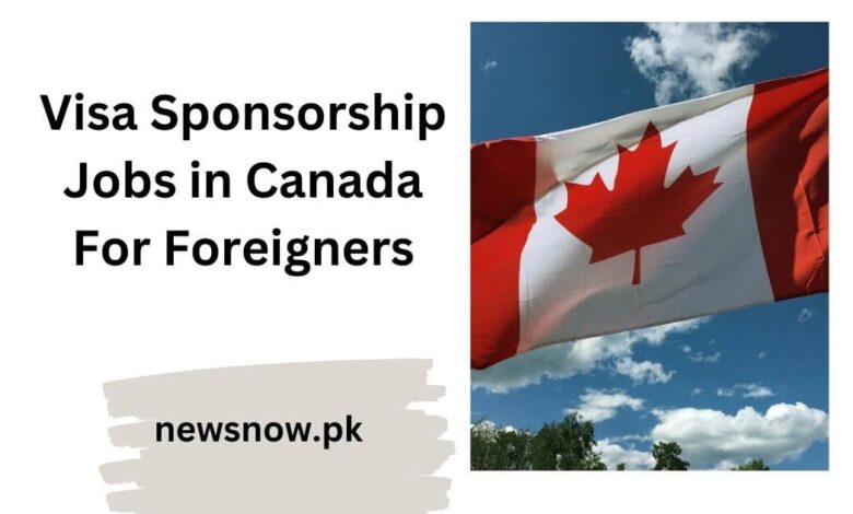 Visa Sponsorship Jobs in Canada For Foreigners