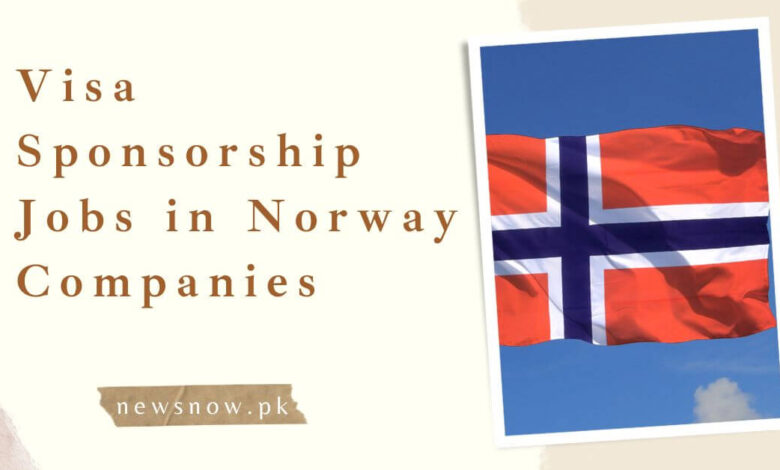 Visa Sponsorship Jobs in Norway Companies