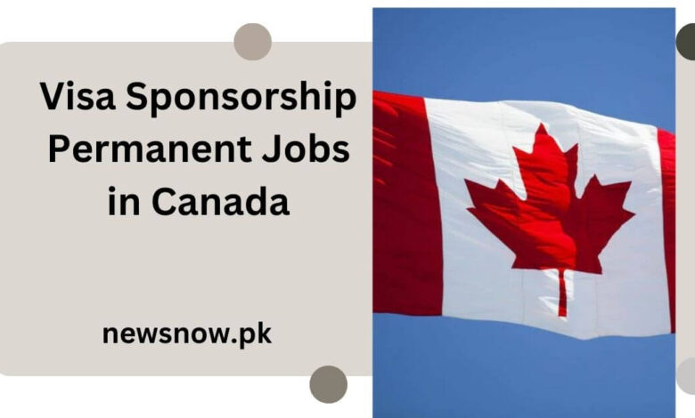 Visa Sponsorship Permanent Jobs in Canada