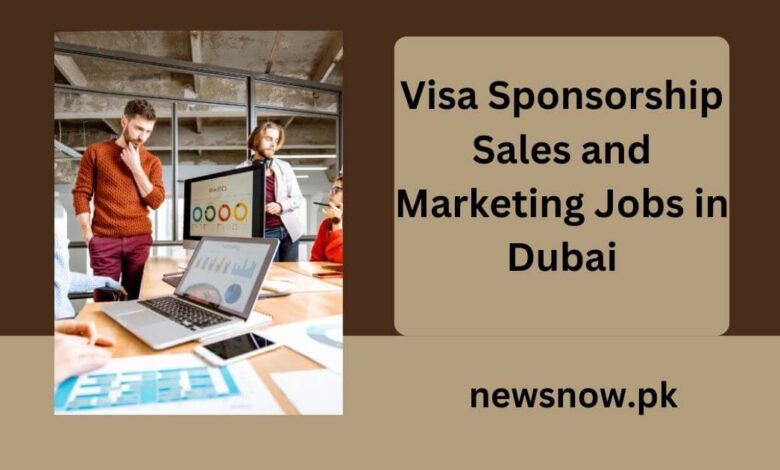 Visa Sponsorship Sales and Marketing Jobs in Dubai