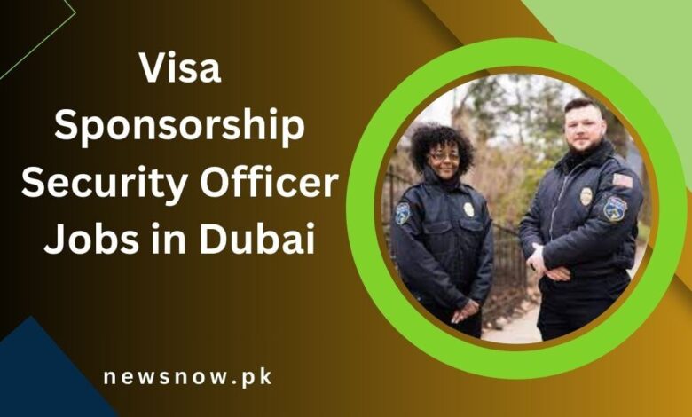 Visa Sponsorship Security Officer Jobs in Dubai