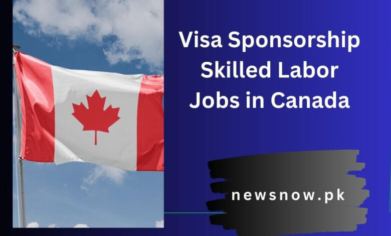 Visa Sponsorship Skilled Labor Jobs in Canada