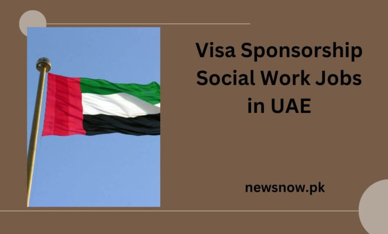 Visa Sponsorship Social Work Jobs in UAE