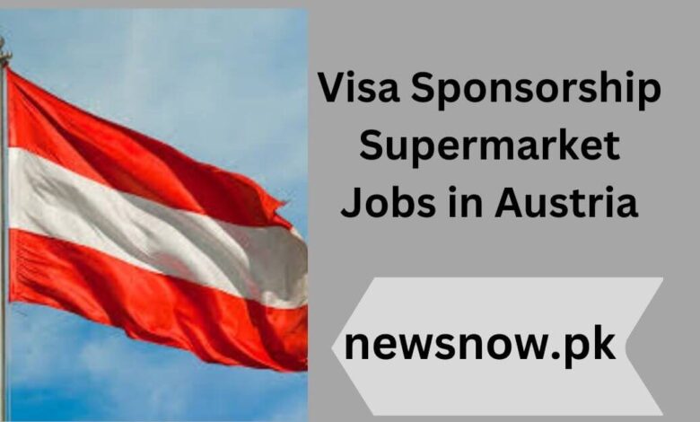 Visa Sponsorship Supermarket Jobs in Austria