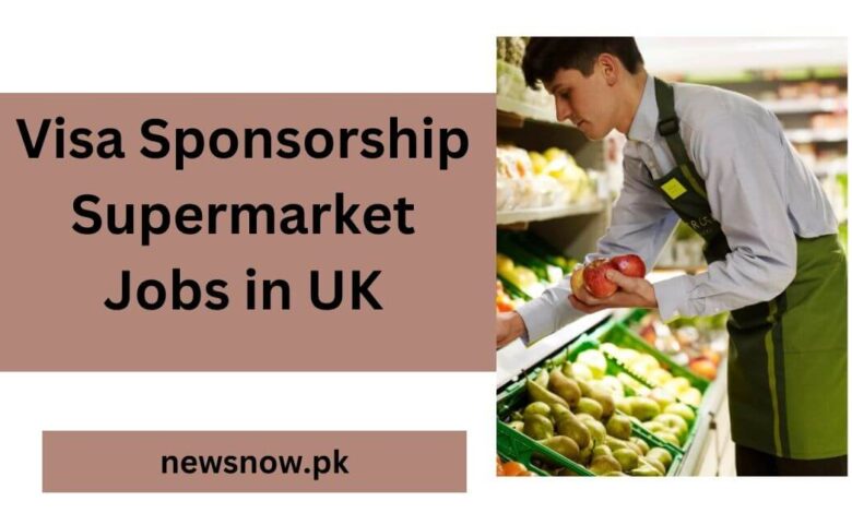 Visa Sponsorship Supermarket Jobs in UK