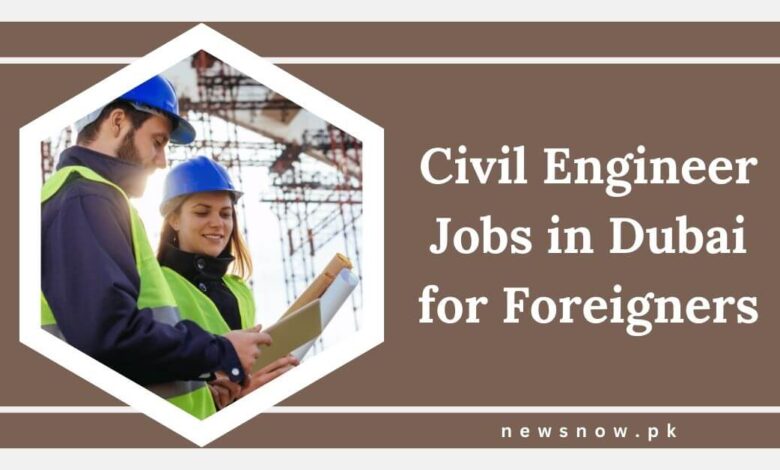 Civil Engineer Jobs in Dubai for Foreigners