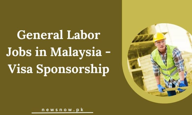 General Labor Jobs in Malaysia - Visa Sponsorship