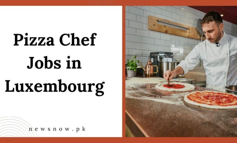 Pizza Chef Jobs in Luxembourg