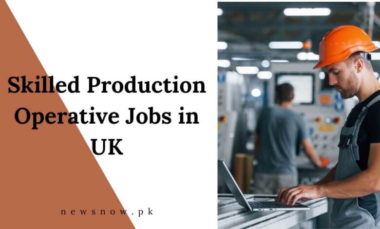 Skilled Production Operative Jobs in UK