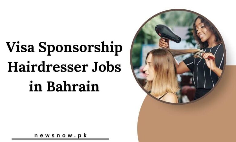 Visa Sponsorship Hairdresser Jobs in Bahrain