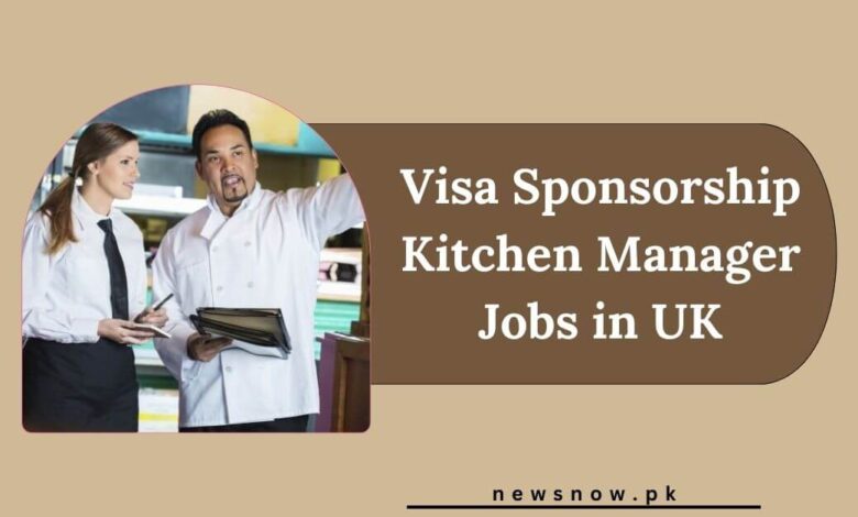 Visa Sponsorship Kitchen Manager Jobs in UK