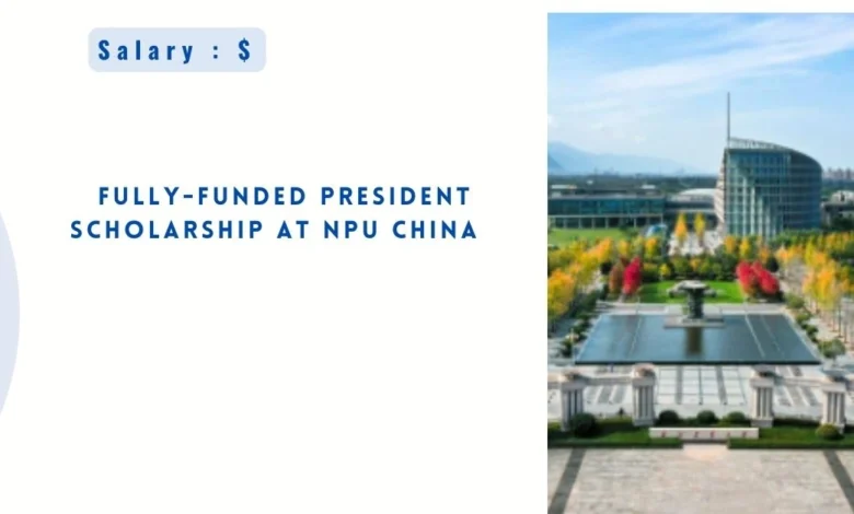 Fully-Funded President Scholarship at NPU China