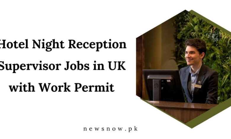 Hotel Night Reception Supervisor Jobs in UK with Work Permit