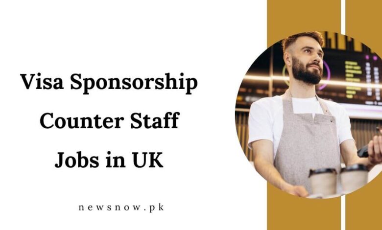 Visa Sponsorship Counter Staff Jobs in UK