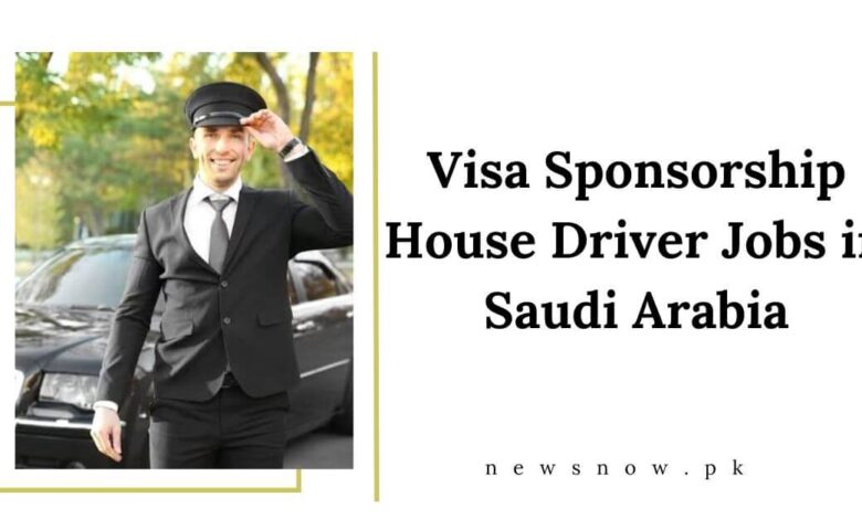 Visa Sponsorship House Driver Jobs in Saudi Arabia