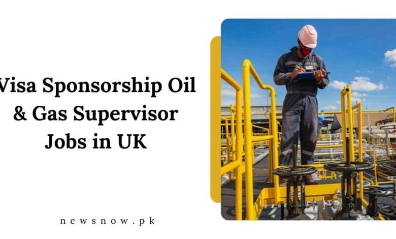 Visa Sponsorship Oil & Gas Supervisor Jobs in UK