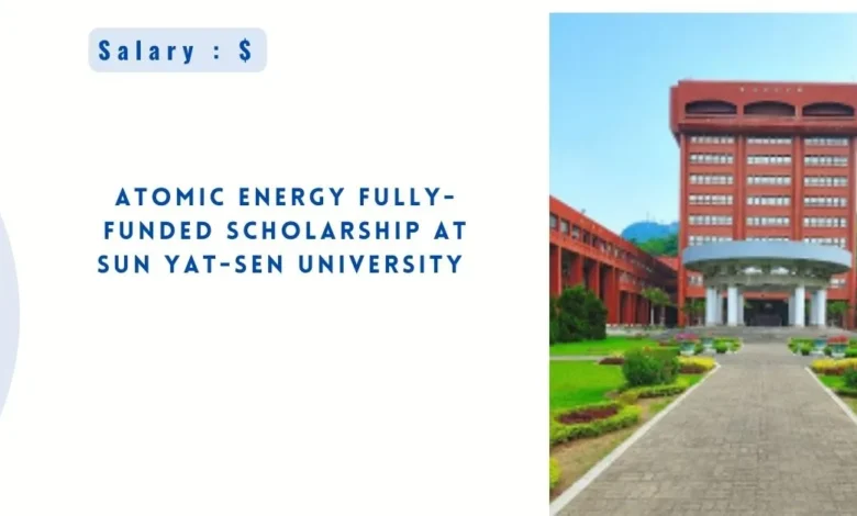 Atomic Energy Fully-funded Scholarship at Sun Yat-sen University