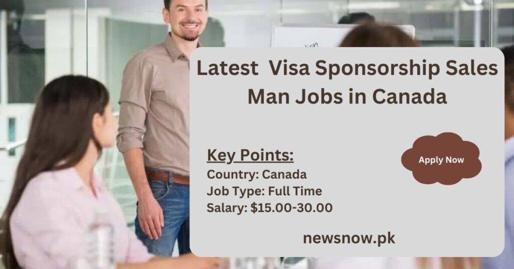 Latest Visa Sponsorship Sales Man Jobs in Canada