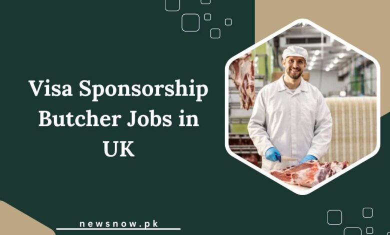 Visa Sponsorship Butcher Jobs in UK