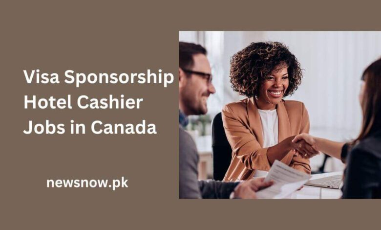 Visa Sponsorship Hotel Cashier Jobs in Canada