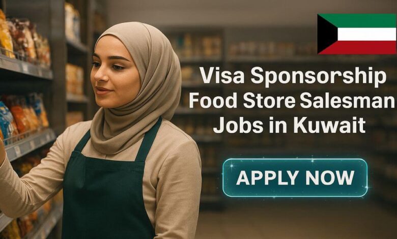 Visa Sponsorship Food Store Salesman Jobs in Kuwait