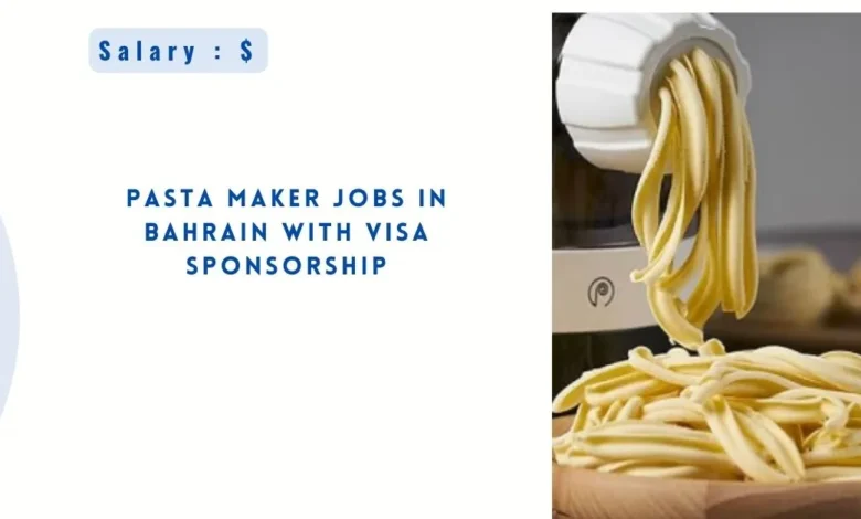 Pasta Maker Jobs in Bahrain