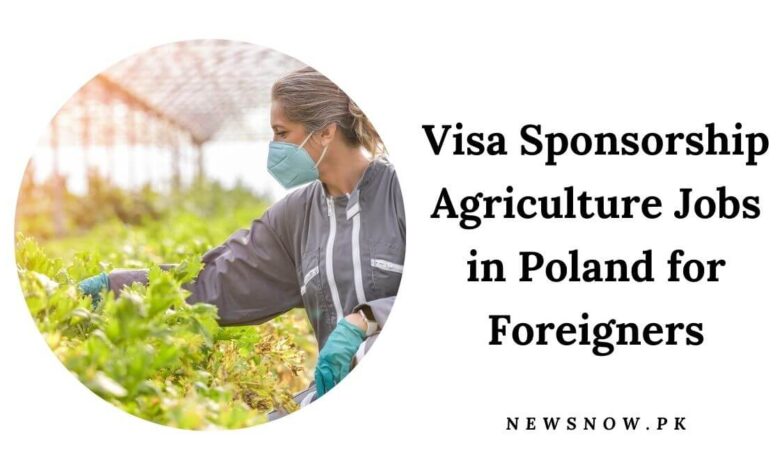 Visa Sponsorship Agriculture Jobs in Poland for Foreigners