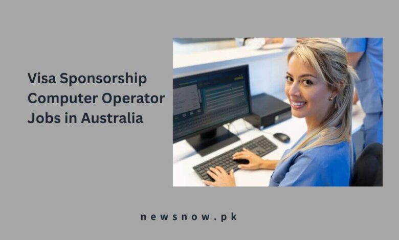 Visa Sponsorship Computer Operator Jobs in Australia