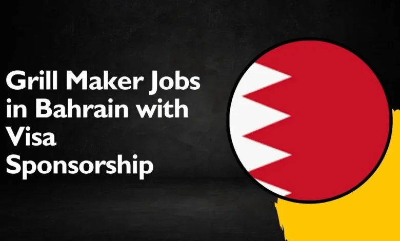 Grill Maker Jobs in Bahrain