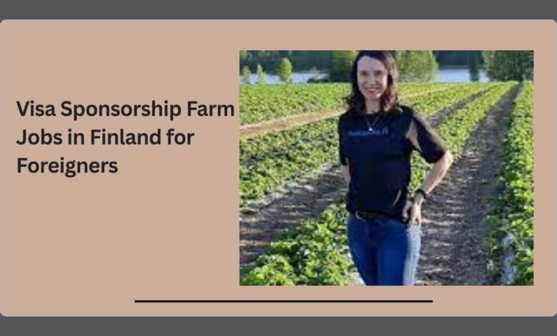 Visa Sponsorship Farm Jobs in Finland for Foreigners